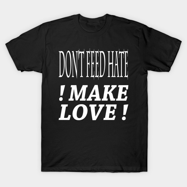 dont feed hate make love by FromBerlinGift